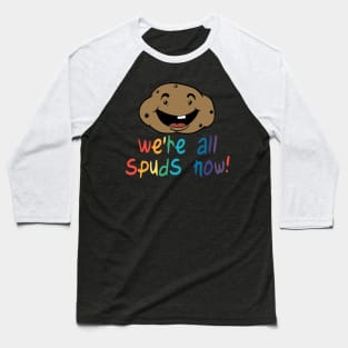 We're All Spuds Now! Baseball T-Shirt